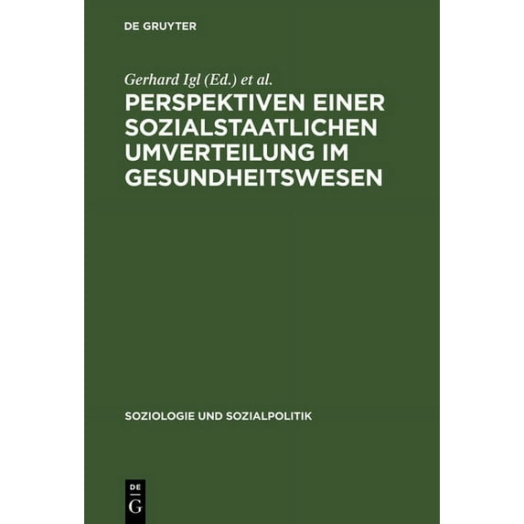 Soziologie Und Sozialpolitik Perspektiven einer sozialstaatlichen Umverteilung im Gesundheitswesen, Book 13, (Hardcover)