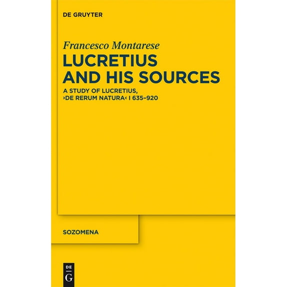 Sozomena Lucretius and His Sources: A Study of Lucretius, de Rerum Natura I 635-920, Book 12, (Hardcover)
