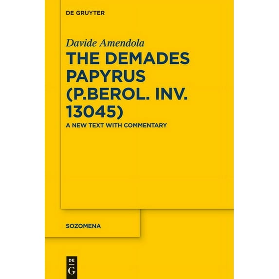 Sozomena The Demades Papyrus (P.Berol. Inv. 13045): A New Text with Commentary, Book 17, (Hardcover)