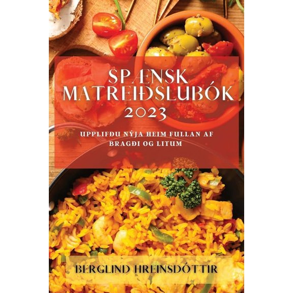 Spænsk Matreiðslubók 2023: Upplifðu nýja heim fullan af bragði og litum, (Paperback)