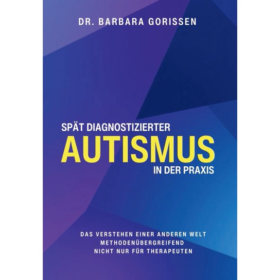 Spt diagnostizierter Autismus in der Praxis: Das Verstehen einen anderen Welt - methodenbergreifend - nicht nun fr Th, (Paperback)