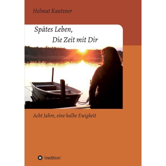 Sptes Leben, Die Zeit mit Dir : Acht Jahre, eine halbe Ewigkeit (Paperback)