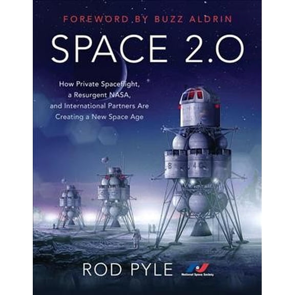 Space 2.0 : How Private Spaceflight, a Resurgent NASA, and International Partners Are Creating a New Space Age