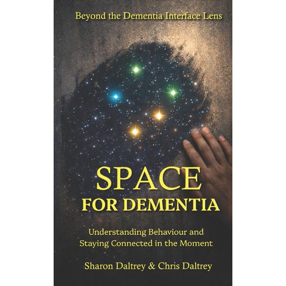 Space: A Practical Method for Understanding and Supporting Someone Living with Dementia, (Paperback)