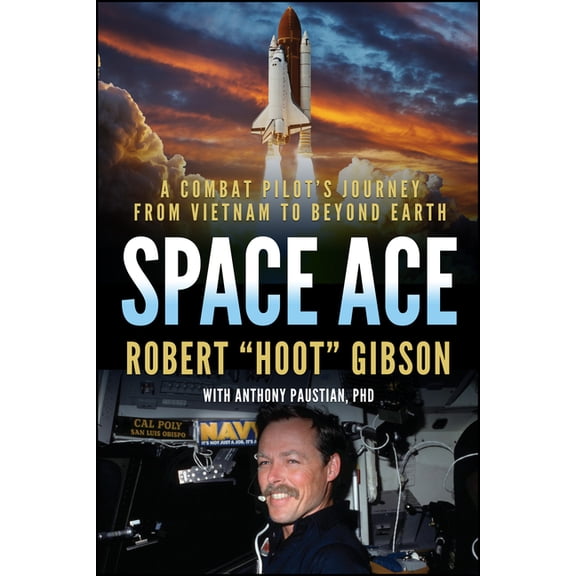 Space Ace: A Combat Pilot's Journey from Vietnam to Beyond Earth, (Hardcover)
