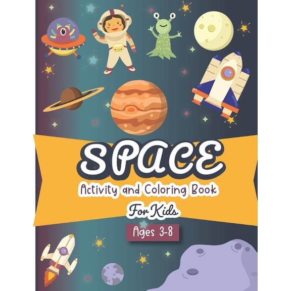 Space Activity and Coloring Book for kids ages 3-8 : A Fun Kid Workbook Game For Learning, Solar System Coloring, Dot to Dot, Mazes, Word Search and More! (Paperback)
