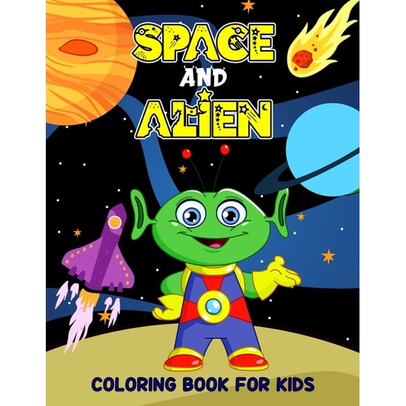 Space and Alien Coloring Book for Kids: Creative and Unique Alien and Space Coloring Activity Book for Beginner, Toddler, (Paperback)