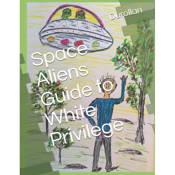 Space Aliens Guide to White Privilege (Paperback)