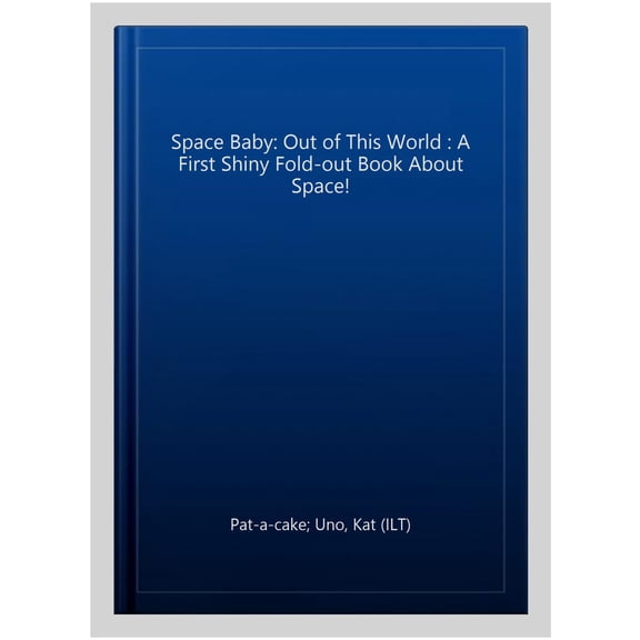 Space Baby: Out of This World : A First Shiny Fold-out Book About Space!
