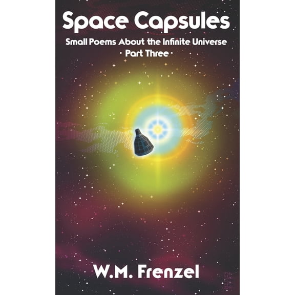 Space Capsules: Small Poems About the Infinite Universe Part 3, (Paperback)