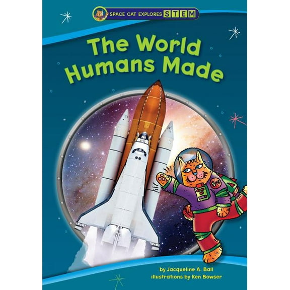Space Cat Explores Stem: The World Humans Made (Paperback)