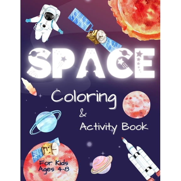 Space Coloring and Activity Book for Kids Ages 4-8: Coloring Illustrations About Solar System, Astronauts, Planets and O, (Paperback)