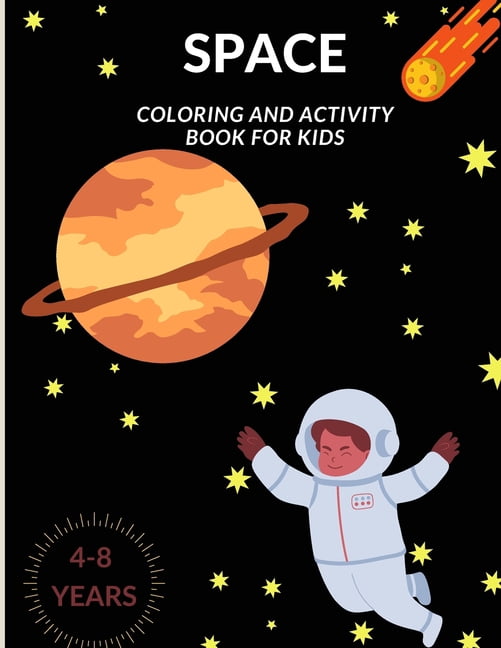 Space : Coloring And Activity Book for kids: Awesome space drawings with Rockets, Drawing Boards, Planets, Astronauts and Many More! For kids between ages 4-8 (Paperback)
