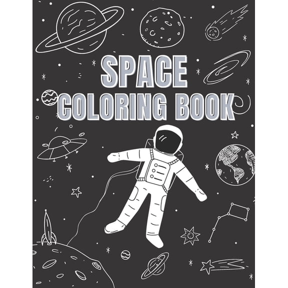Space Coloring Book: Explore and Learn Cosmos Filled with Planets, Astronauts, Space Ships, Rockets and more +31 Educational Astronomy Facts (Paperback)