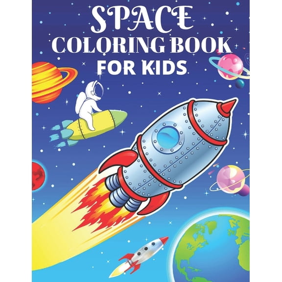 Space Coloring Book For Kids: Color Planets, Stars, the Solar System, Spaceships, Astronauts & Aliens/ Activity Book for Kids (Paperback)