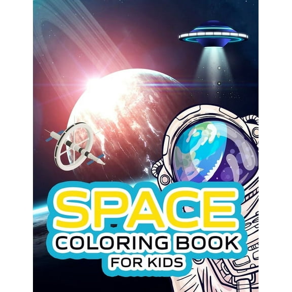 Space Coloring Book For Kids: Unique Space Adventures, Galaxy, Astronaut, UFO, Aliens, Planets Coloring Book For Kids Ages 4-8, Space Activity Book,