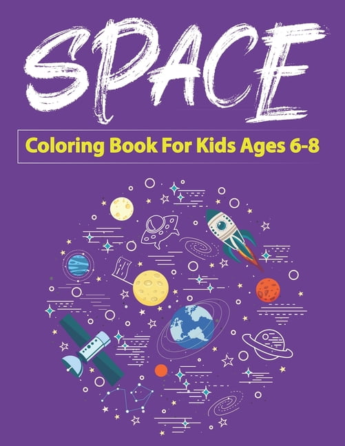 Space Coloring Book for Kids Ages 6-8: Explore, Fun with Learn and Grow ...