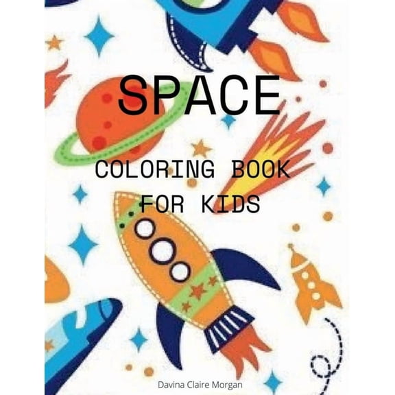 Space Coloring Book for Kids: Coloring and Activity Book for Kids Ages 4-12 with Planets, Astronauts, Space Ships, Rocke, (Paperback)