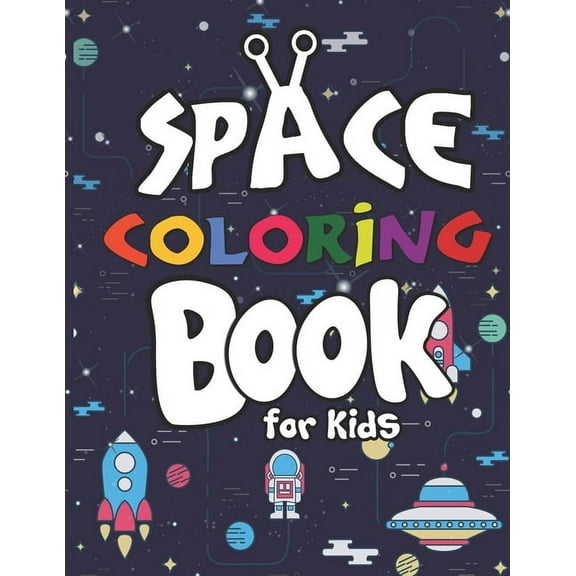 Space Coloring Book for Kids: Planets, Astronauts, Rocket, UFOs, Aliens and Many More! Outer Space Coloring Books for Curious Kids! (Paperback)
