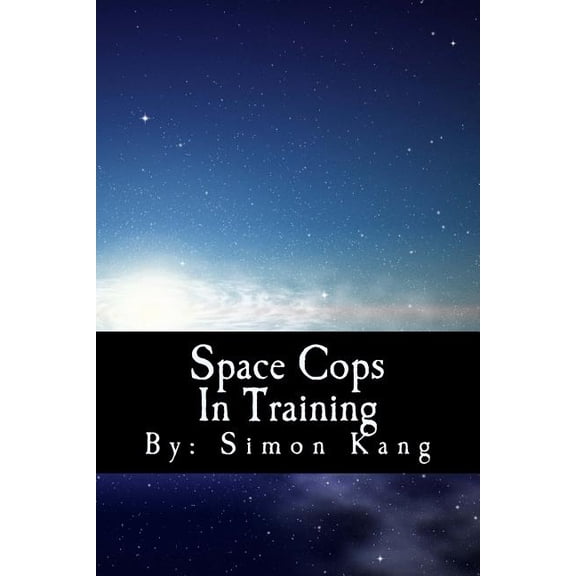 Space Cops In Training: This year, he's going where no cop has ever gone before!, (Paperback)