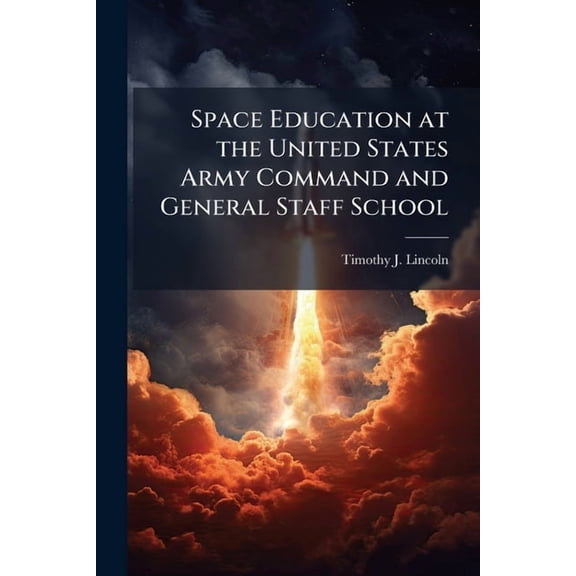 Space Education at the United States Army Command and General Staff School, (Paperback)