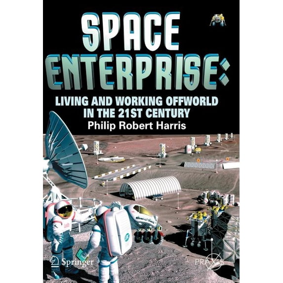 Space Enterprise: Living and Working Offworld in the 21st Century, (Paperback)