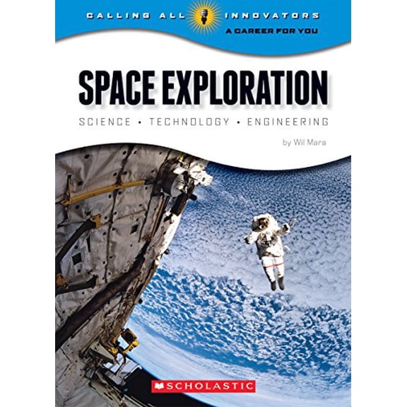 Pre-Owned Space Exploration: Science Technology Engineering (Calling All Innovators: A Career for You) (Paperback) 053121074X 9780531210741