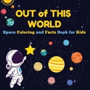 Space Exploration Out of This World Space Coloring and Facts Book for Kids Discover Planets, Rockets, and Stars with Fun Coloring Pages a, Book 1, Paperback
