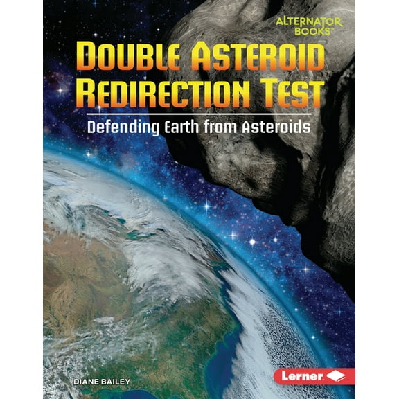 Space Explorer Guidebooks (Alternator Bo Double Asteroid Redirection Test: Defending Earth from Asteroids, (Hardcover)