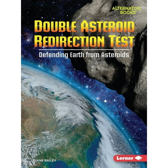 Space Explorer Guidebooks (Alternator Bo Double Asteroid Redirection Test: Defending Earth from Asteroids, (Paperback)