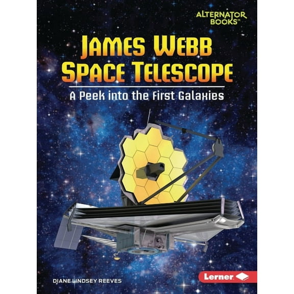 Space Explorer Guidebooks (Alternator Bo James Webb Space Telescope: A Peek Into the First Galaxies, (Paperback)