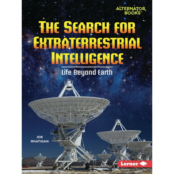 Space Explorer Guidebooks (Alternator Bo The Search for Extraterrestrial Intelligence: Life Beyond Earth, (Paperback)