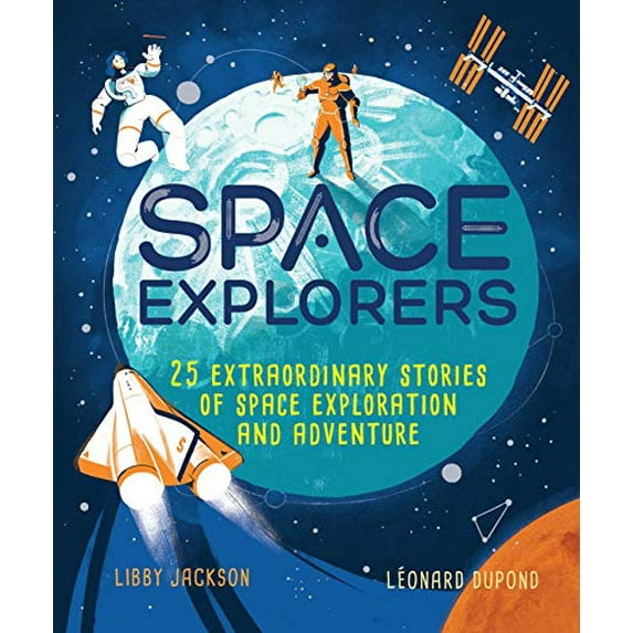 Pre-Owned Space Explorers: 25 Extraordinary Stories of Space Exploration and Adventure (Hardcover) 1582707642 9781582707648
