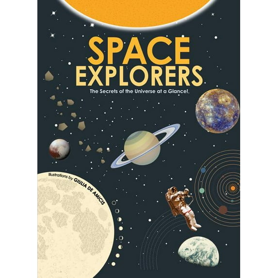 Space Explorers: The Secrets of the Universe at a Glance! (Hardcover)
