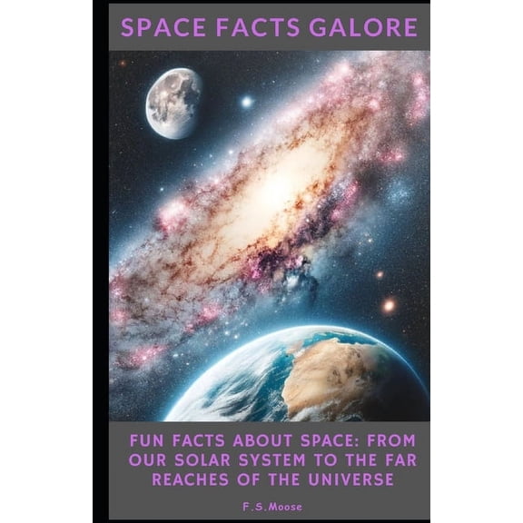 Space Facts Galore: Fun Facts About Space From Our Solar System to the Far Reaches of the Universe, (Paperback)