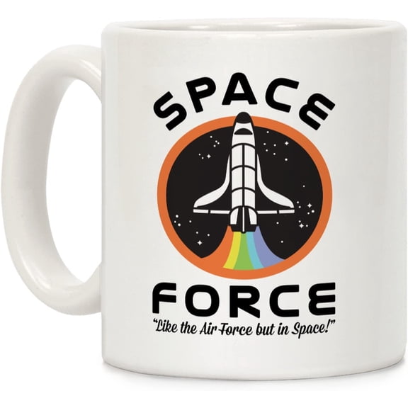 Space Force Like the Air Force But In Space White 11 Ounce Ceramic Coffee Mug