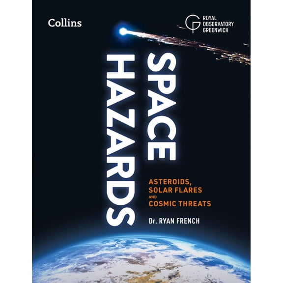 Space Hazards: Asteroids, Solar Flares and Cosmic Threats Facing Earth, (Paperback)