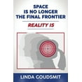 thumbnail image 1 of Space Is No Longer the Final Frontier-Reality Is, (Paperback), 1 of 1
