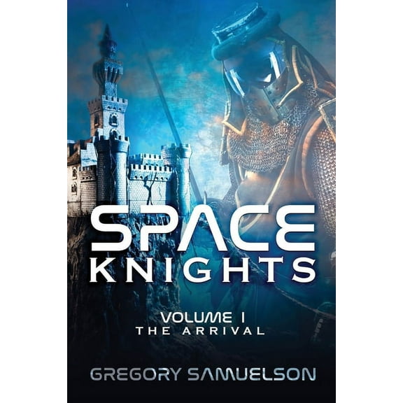 Space Knights: The Arrival (Paperback) by Gregory Samuelson