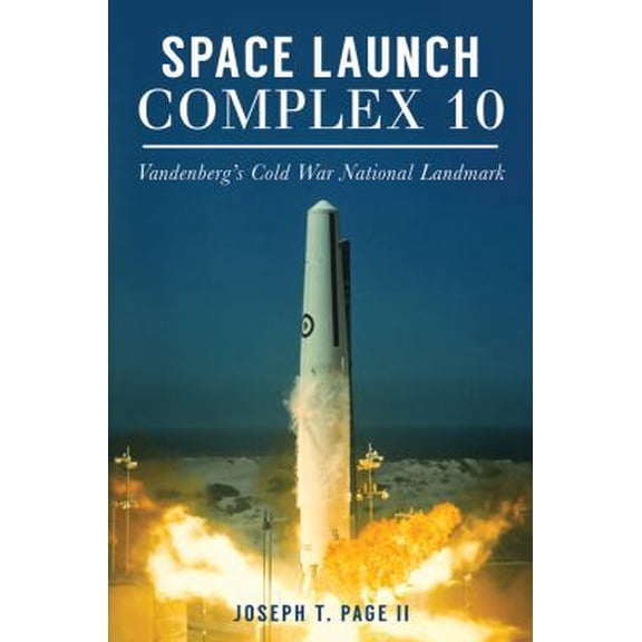 Pre-Owned Space Launch Complex 10: Vandenberg's Cold War National Landmark (Paperback) 146713631X 9781467136310