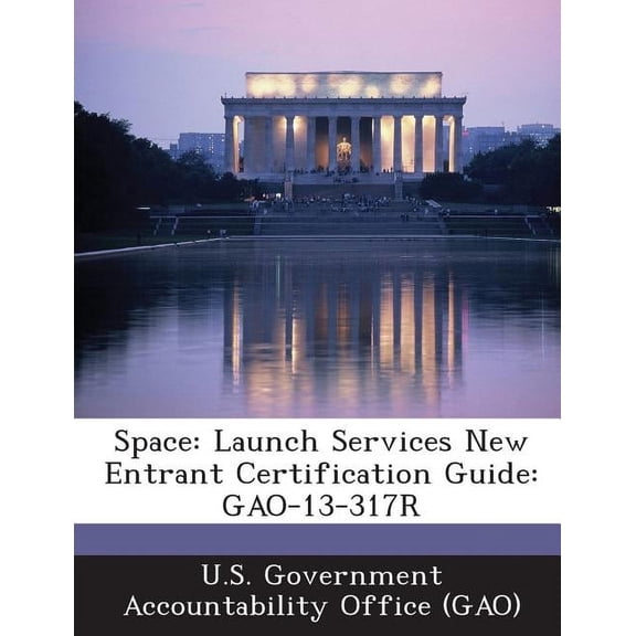Space : Launch Services New Entrant Certification Guide: Gao-13-317r