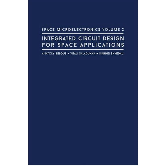 Space Microelectronics Volume 2: Integrated Circuit Design for Space Applications (Hardcover)