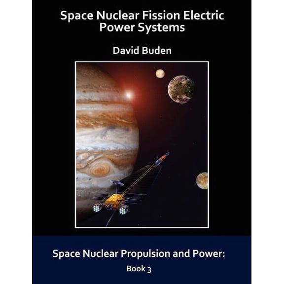 Space Nuclear Propulsion and Power Space Nuclear Fission Electric Power Systems, (Paperback)