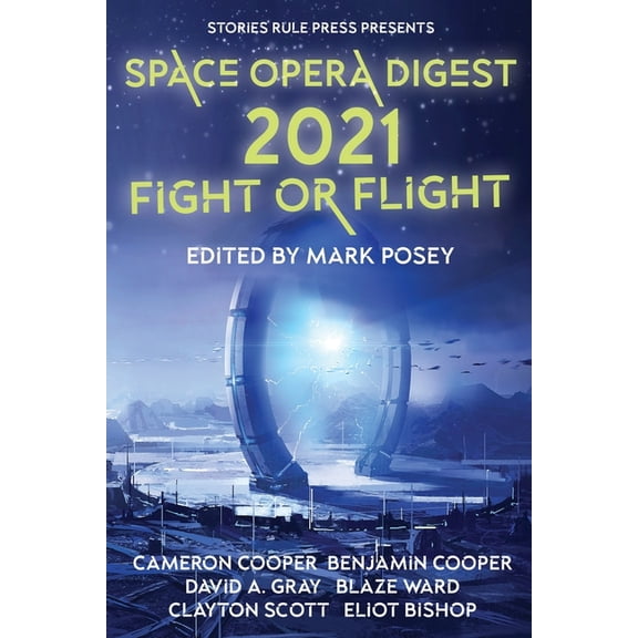Space Opera Digest 2021: Fight or Flight Paperback 1774383322 9781774383322 Mark Posey, Benjamin Cooper, David A. Gray, Cameron Cooper, Clayton Scott, Eliot Bishop