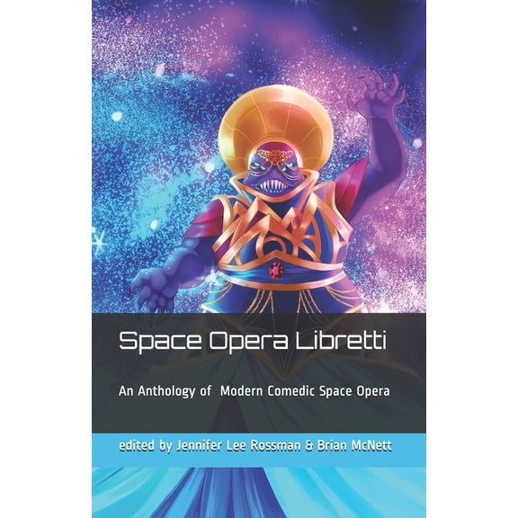 Space Opera Libretti : Modern Comedic Space Opera with Arias (Paperback)