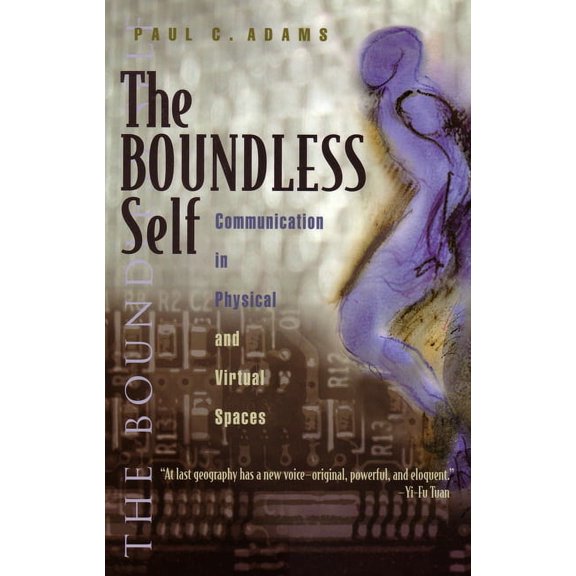 Space, Place and Society The Boundless Self: Communication in Physical and Virtual Spaces, (Hardcover)