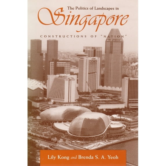 Space, Place and Society The Politics of Landscapes in Singapore: Constructions of Nation, (Paperback)