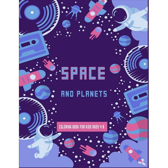 Space and Planets Coloring Book For kids ages 4-8: Future Astronauts fun coloring book full of Space Ships, aliens and Rockets, planets to learn more about outer space while having fun .best gift for