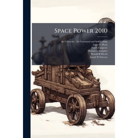 Space Power 2010: A Research Paper, (Paperback)