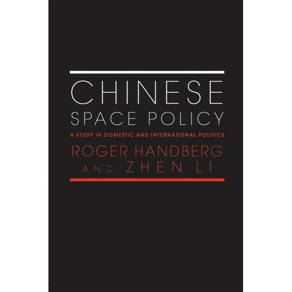 Space Power and Politics Chinese Space Policy: A Study in Domestic and International Politics, (Paperback)